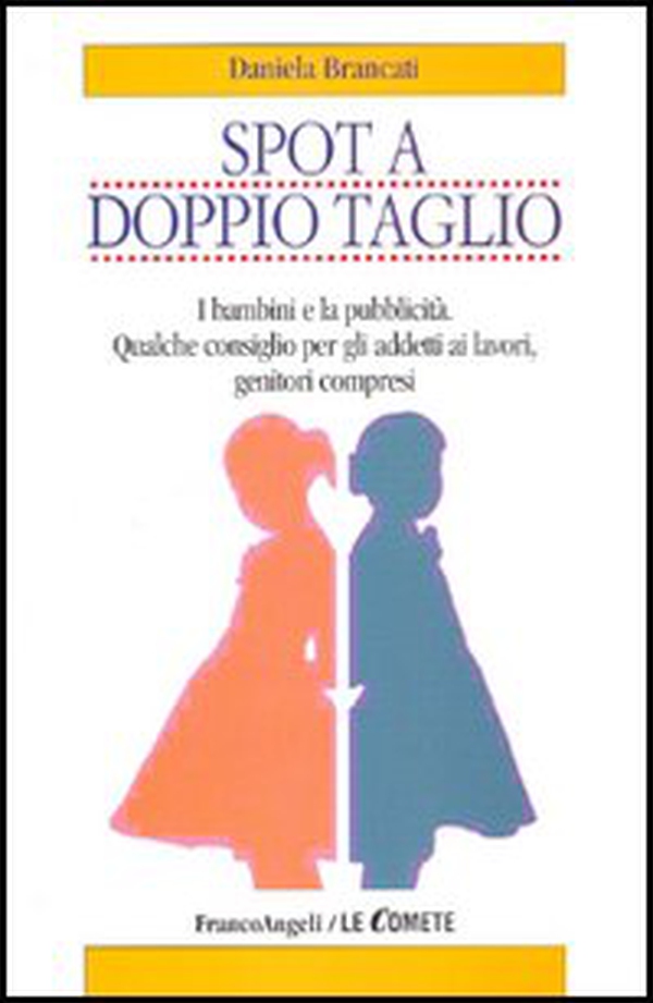 Spot a doppio taglio. I bambini e la pubblicità. Qualche consiglio per gli addetti ai lavori, genitori compresi - Librerie.coop