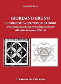 Giordano Bruno e l'urbanistica del Terzo Millennio. Verso l'Ingegneria gestionale per lo sviluppo sostenibile delle città e dei territori (SDG 11) - Librerie.coop