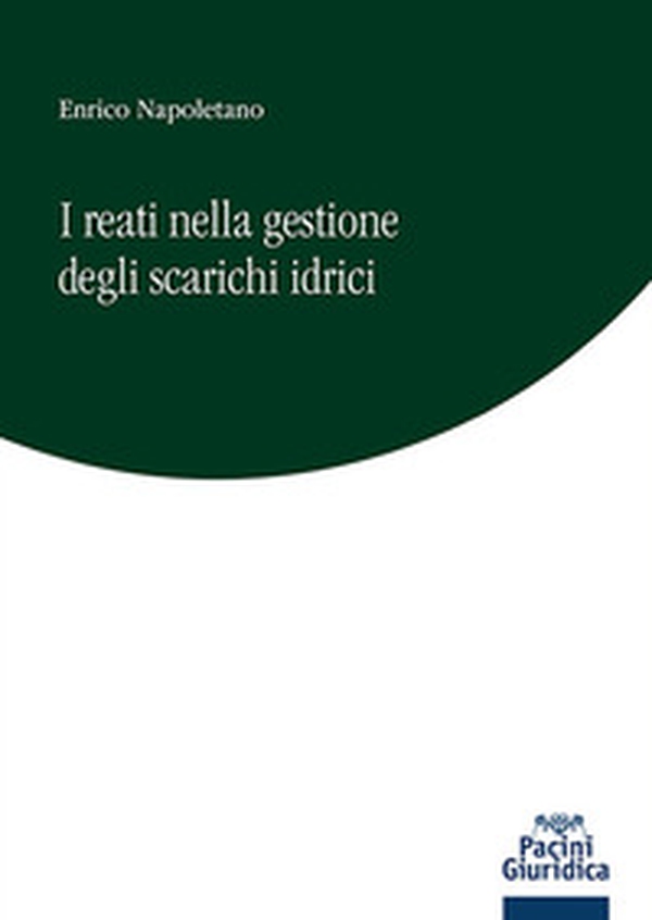 I reati nella gestione degli scarichi idrici - Librerie.coop I reati nella gestione degli scarichi idrici - Librerie.coop
