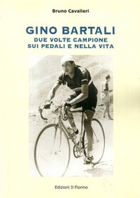 Gino Bartali due volte campione sui pedali e nella vita - Librerie.coop