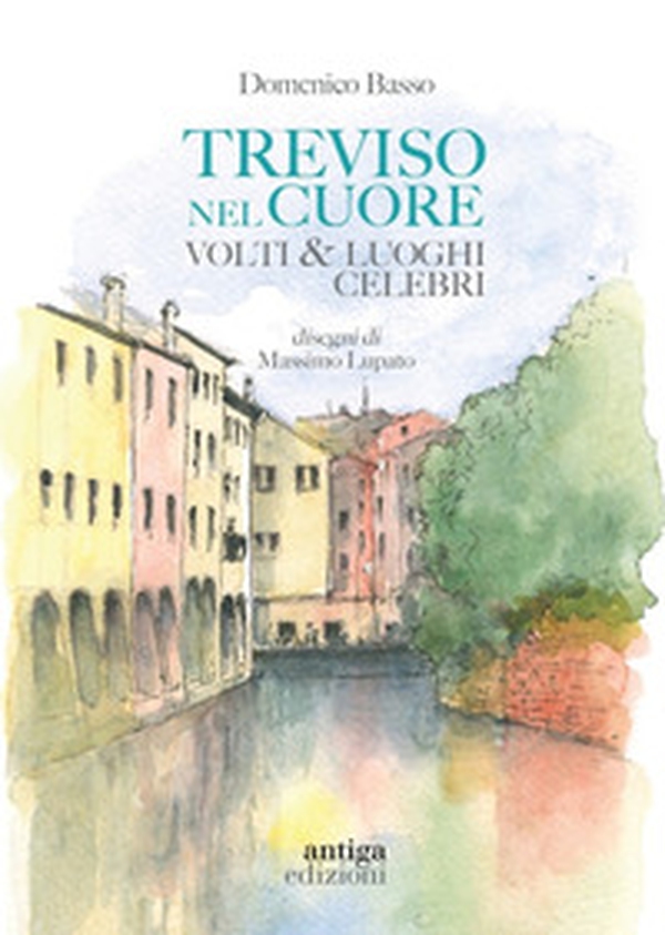 Treviso nel cuore. Volti e luoghi celebri - Librerie.coop Treviso nel cuore. Volti e luoghi celebri - Librerie.coop