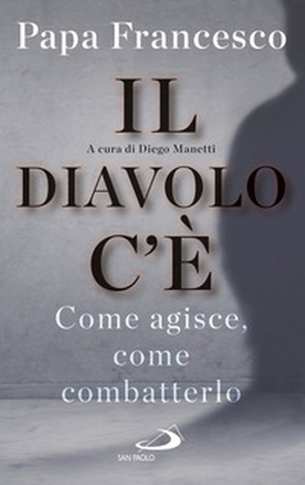 Il diavolo c'è. Come agisce, come batterlo - Librerie.coop Il diavolo c'è. Come agisce, come batterlo - Librerie.coop