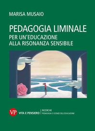 Pedagogia liminale. Per un'educazione alla risonanza sensibile - Librerie.coop