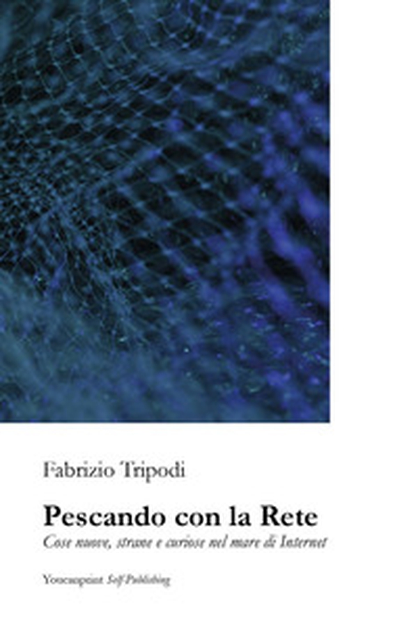 Pescando con la rete. Cose nuove, strane e curiose nel mare di Internet - Librerie.coop Pescando con la rete. Cose nuove, strane e curiose nel mare di Internet - Librerie.coop