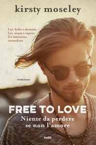 Free to love. Niente da perdere se non l'amore - Librerie.coop Free to love. Niente da perdere se non l'amore - Librerie.coop