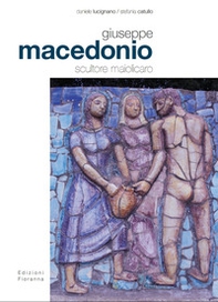 Giuseppe Macedonio scultore maiolicaro - Librerie.coop