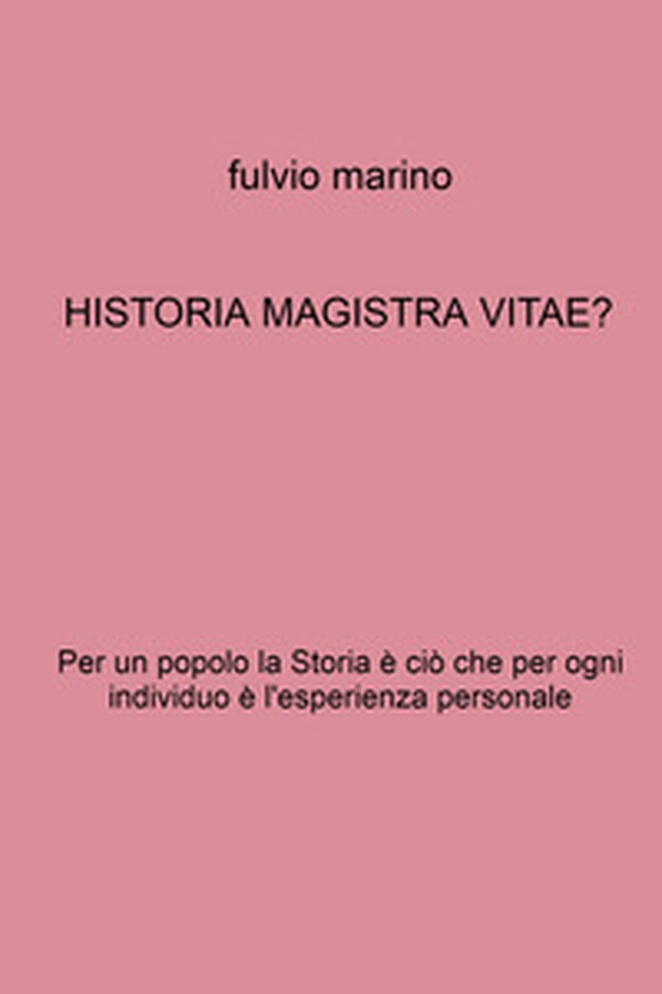 Historia magistra vitae? Per un popolo la storia è ciò che per ogni individuo e l'esperienza personale - Librerie.coop Historia magistra vitae? Per un popolo la storia è ciò che per ogni individuo e l'esperienza personale - Librerie.coop
