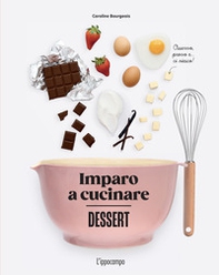Dessert. Imparo a cucinare - Librerie.coop Dessert. Imparo a cucinare - Librerie.coop