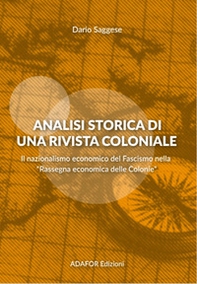 Analisi storica di una rivista coloniale. Il nazionalismo economico del fascismo nella «Rassegna economica delle Colonie» - Librerie.coop