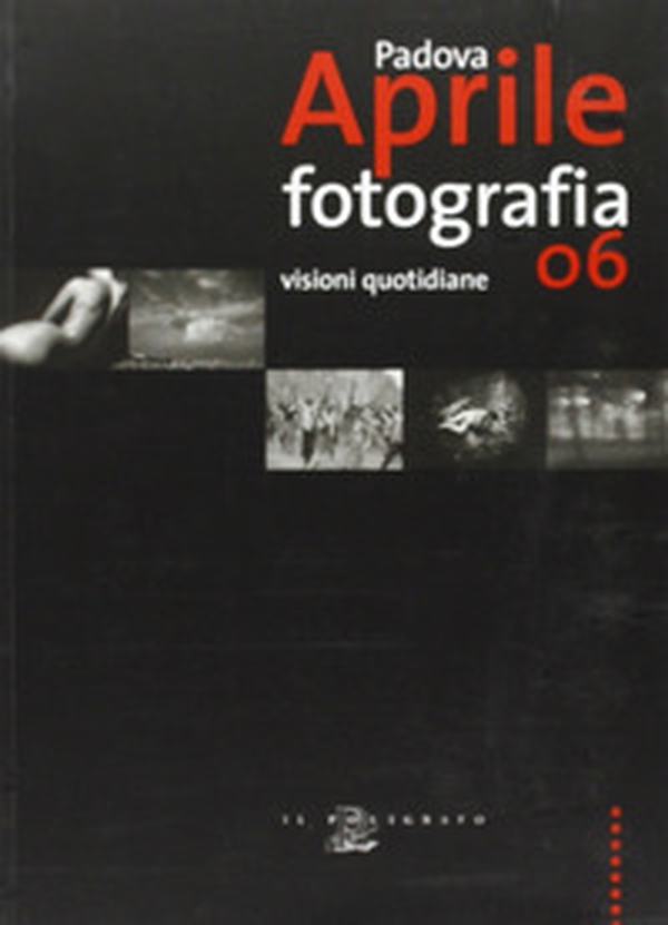 Padova aprile fotografia '06. Visioni quotidiane - Librerie.coop Padova aprile fotografia '06. Visioni quotidiane - Librerie.coop