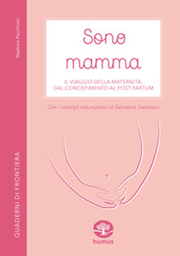 Sono mamma. Il viaggio della maternità, dal concepimento al post partum - Librerie.coop Sono mamma. Il viaggio della maternità, dal concepimento al post partum - Librerie.coop
