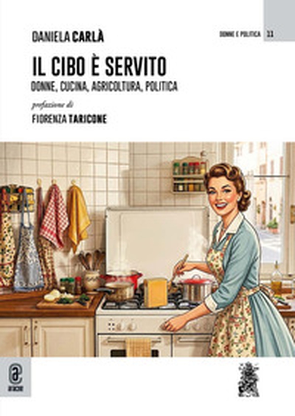 Il cibo è servito. Donne, cucina, agricoltura, politica - Librerie.coop