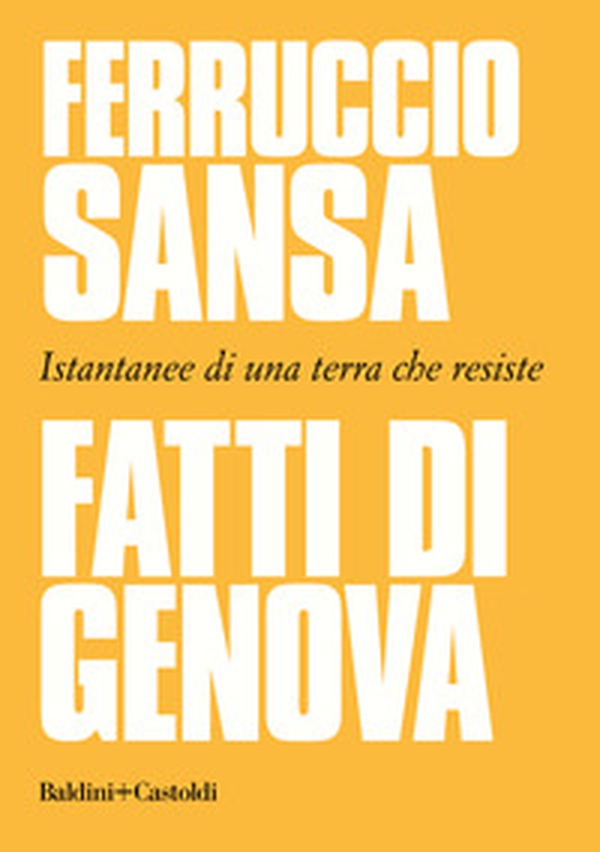 Fatti di Genova. Istantanee di una terra che resiste - Librerie.coop Fatti di Genova. Istantanee di una terra che resiste - Librerie.coop