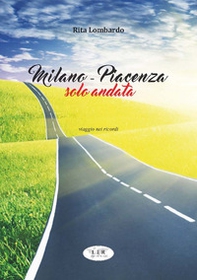 Milano - Piacenza solo andata. Viaggio nei ricordi - Librerie.coop Milano - Piacenza solo andata. Viaggio nei ricordi - Librerie.coop