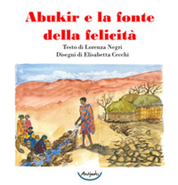 Abukir e la fonte della felicità - Librerie.coop Abukir e la fonte della felicità - Librerie.coop