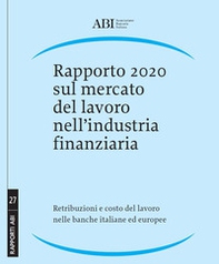 Rapporto 2020 sul mercato del lavoro nell'industria finanziaria. Retribuzioni e costo del lavoro nelle banche italiane ed europee - Librerie.coop