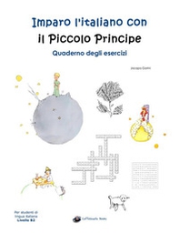Imparo l'italiano con il Piccolo Principe. Quaderno degli esercizi. Per studenti di lingua italiana di livello intermedio B2 - Librerie.coop