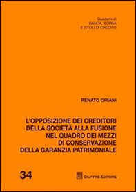 L'opposizione dei creditori della società alla fusione nel quadro dei mezzi di conservazione della garanzia patrimoniale - Librerie.coop L'opposizione dei creditori della società alla fusione nel quadro dei mezzi di conservazione della garanzia patrimoniale - Librerie.coop