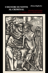 I signori di notte al criminal. Polizia notturna all'ombra della Serenissima - Librerie.coop