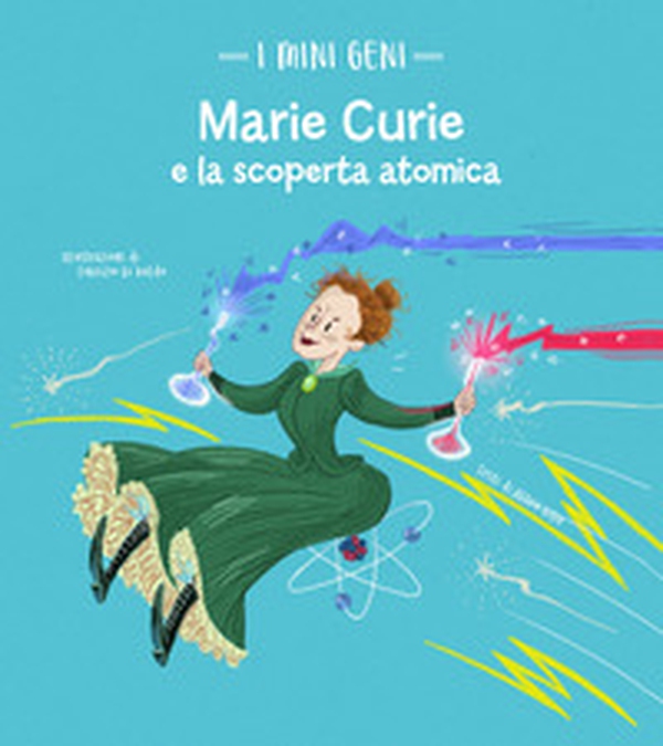 Marie Curie e la scoperta atomica. I mini geni - Librerie.coop Marie Curie e la scoperta atomica. I mini geni - Librerie.coop