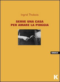 Serve una casa per amare la pioggia - Librerie.coop