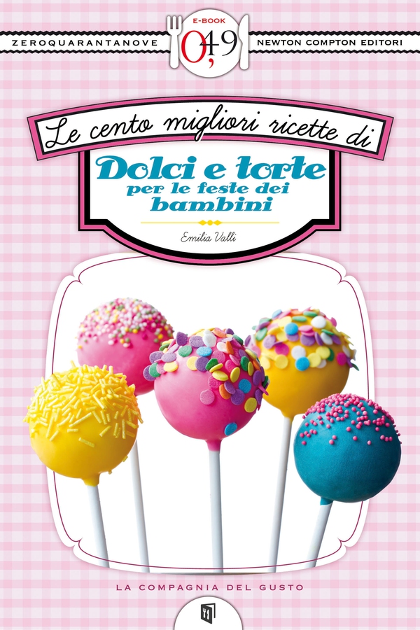 Le cento migliori ricette di dolci e torte per le feste dei bambini - Librerie.coop Le cento migliori ricette di dolci e torte per le feste dei bambini - Librerie.coop