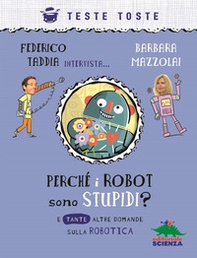 Perché i robot sono stupidi? E tante altre domande sulla robotica - Librerie.coop