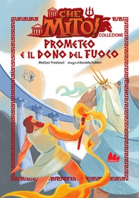 Prometeo e il dono del fuoco. Che mito! Collezione - Librerie.coop