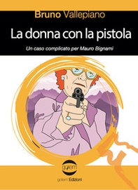 La donna con la pistola. Un caso complicato per Mauro Bignami - Librerie.coop