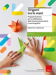 Origami tra le mani. Proposte di lavoro per la riabilitazione delle funzioni psicomotorie e neurocognitive - Librerie.coop