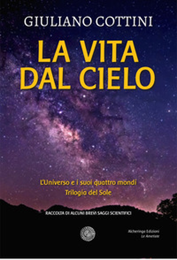 La vita dal cielo. L'universo e i suoi quattro mondi. Trilogia del Sole - Librerie.coop La vita dal cielo. L'universo e i suoi quattro mondi. Trilogia del Sole - Librerie.coop