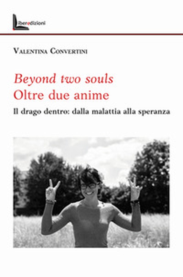 Beyond two souls. Oltre due anime. Il drago dentro: dalla malattia alla speranza - Librerie.coop Beyond two souls. Oltre due anime. Il drago dentro: dalla malattia alla speranza - Librerie.coop