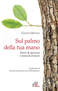 Sul palmo della tua mano. Storie di speranza e miracoli d'amore - Librerie.coop Sul palmo della tua mano. Storie di speranza e miracoli d'amore - Librerie.coop