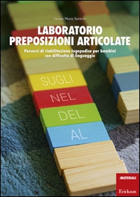 Laboratorio preposizioni articolate. Percorsi di riabilitazione logopedica per bambini con difficoltà di linguaggio - Librerie.coop