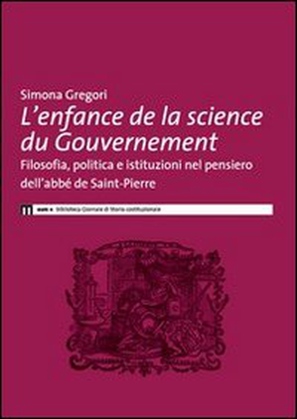 L'enfance de la science du governement. Filosofia, politica e istituzioni nel pensiero dell'abbé de Saint-Pierre - Librerie.coop L'enfance de la science du governement. Filosofia, politica e istituzioni nel pensiero dell'abbé de Saint-Pierre - Librerie.coop