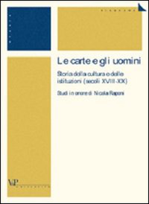 Le carte e gli uomini. Storia della cultura e delle istituzioni (secoli XVIII-XX). Studi in onore di Nicola Raponi - Librerie.coop Le carte e gli uomini. Storia della cultura e delle istituzioni (secoli XVIII-XX). Studi in onore di Nicola Raponi - Librerie.coop