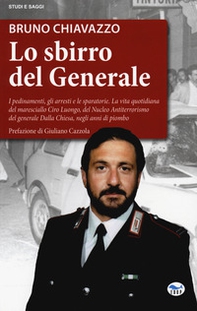 Lo sbirro del generale. I pedinamenti, gli arresti e le sparatorie, la vita quotidiana del maresciallo Ciro Luongo, del Nucleo Antiterrorismo del generale Dalla Chiesa, negli anni di piombo - Librerie.coop Lo sbirro del generale. I pedinamenti, gli arresti e le sparatorie, la vita quotidiana del maresciallo Ciro Luongo, del Nucleo Antiterrorismo del generale Dalla Chiesa, negli anni di piombo - Librerie.coop