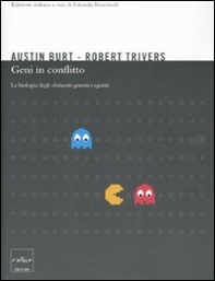 Geni in conflitto. La biologia degli elementi genetici egoisti - Librerie.coop