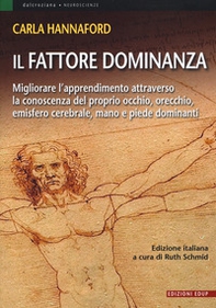 Il fattore dominanza. Migliorare l'apprendimento attraverso la conoscenza del proprio occhio, orecchio, emisfero cerebrale, mano e piede dominanti - Librerie.coop Il fattore dominanza. Migliorare l'apprendimento attraverso la conoscenza del proprio occhio, orecchio, emisfero cerebrale, mano e piede dominanti - Librerie.coop