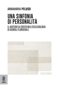 Una sinfonia di personalità. Il mistero di Cristo nell'Ecclesiologia di Georgij Florovskij - Librerie.coop