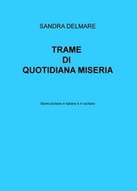 Trame di quotidiana miseria. Storie siciliane in italiano e in siciliano - Librerie.coop