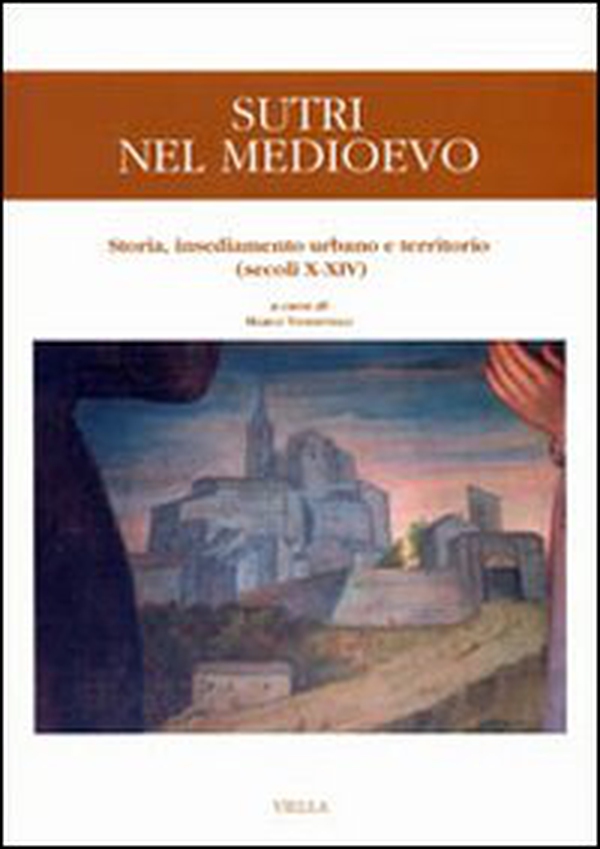 Sutri nel Medioevo. Storia, insediamento urbano e territorio (secoli X-XIV) - Librerie.coop