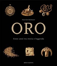 Oro. 6000 anni tra storia e leggenda - Librerie.coop Oro. 6000 anni tra storia e leggenda - Librerie.coop