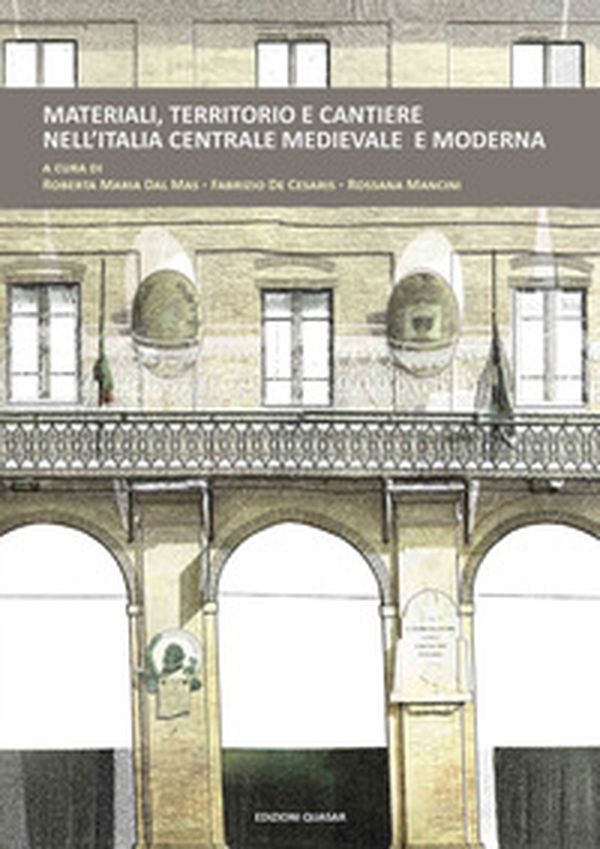 Materiali, territorio e cantiere nell'Italia centrale medievale e moderna - Librerie.coop Materiali, territorio e cantiere nell'Italia centrale medievale e moderna - Librerie.coop