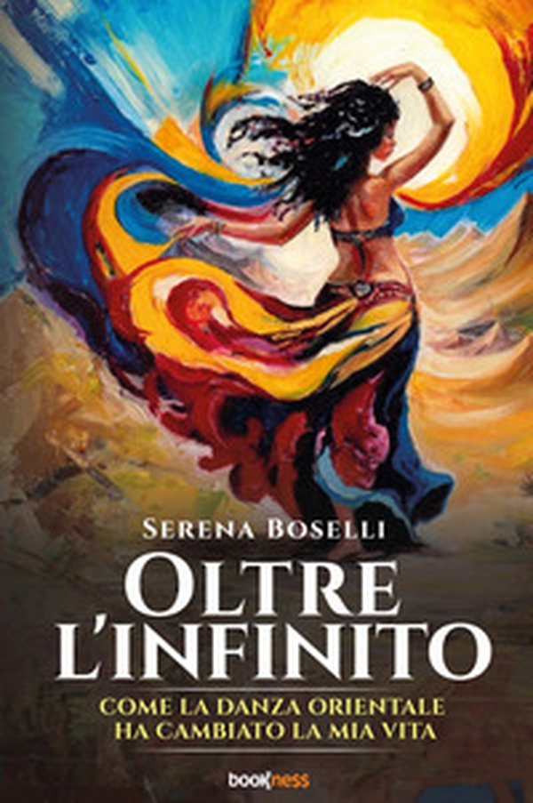 Oltre l'infinito. Come la danza orientale ha cambiato la mia vita - Librerie.coop Oltre l'infinito. Come la danza orientale ha cambiato la mia vita - Librerie.coop
