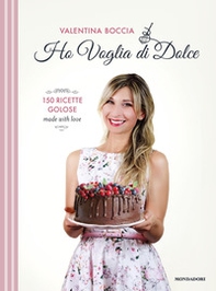 Ho voglia di dolce. 150 ricette golose made with love - Librerie.coop