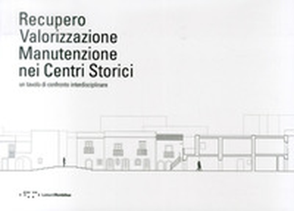 Recupero valorizzazione manutenzione nei centri storici. Un tavolo di confronto interdisciplinare. Ediz. italiana e inglese - Librerie.coop Recupero valorizzazione manutenzione nei centri storici. Un tavolo di confronto interdisciplinare. Ediz. italiana e inglese - Librerie.coop