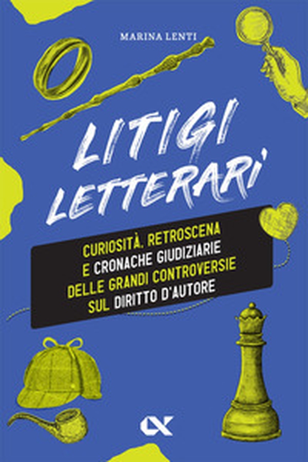 Litigi letterari. Curiosità, retroscena e cronache giudiziarie delle grandi controversie sul diritto d'autore - Librerie.coop