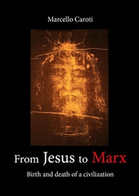 From Jesus to Marx. Birth and death of a civilization - Librerie.coop