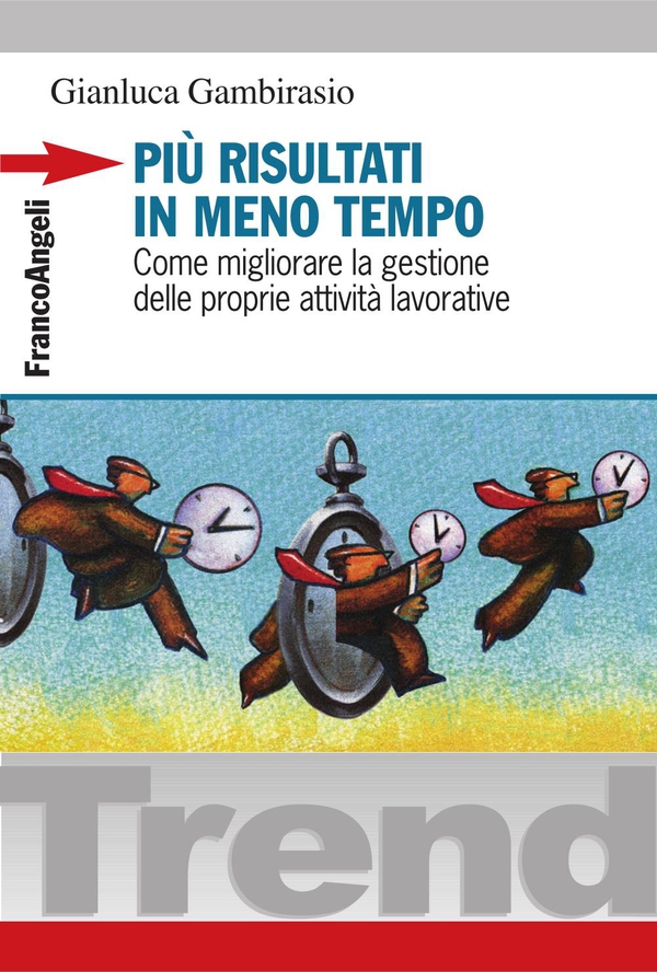 Più risultati in meno tempo. Come migliorare la gestione delle proprie attività lavorative - Librerie.coop Più risultati in meno tempo. Come migliorare la gestione delle proprie attività lavorative - Librerie.coop